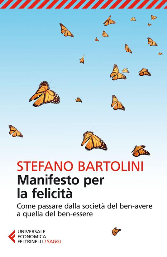 Manifesto per la felicità. Come passare dalla società del ben-avere a quella del ben-essere - Stefano Bartolini - ebook