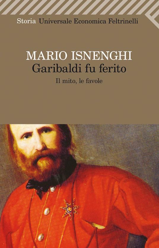 Garibaldi fu ferito. Il mito, le favole - Mario Isnenghi - ebook