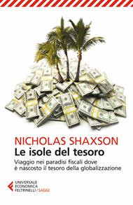 Le isole del tesoro. Viaggio nei paradisi fiscali dove è nascosto il tesoro della globalizzazione