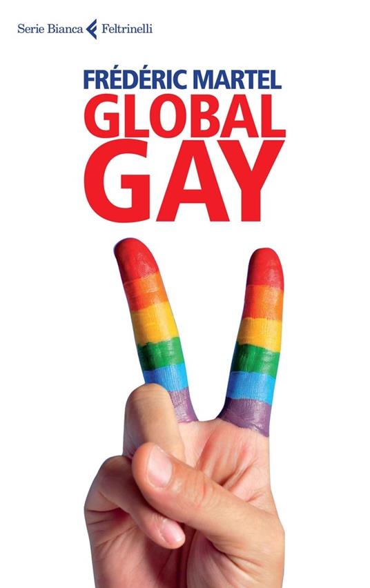 Global gay - Frédéric Martel,G. Fracca - ebook