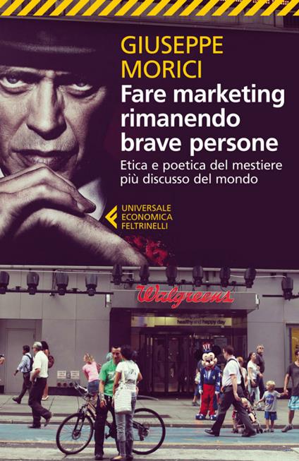 Fare marketing rimanendo brave persone. Etica e poetica del mestiere più discusso del mondo - Giuseppe Morici - ebook