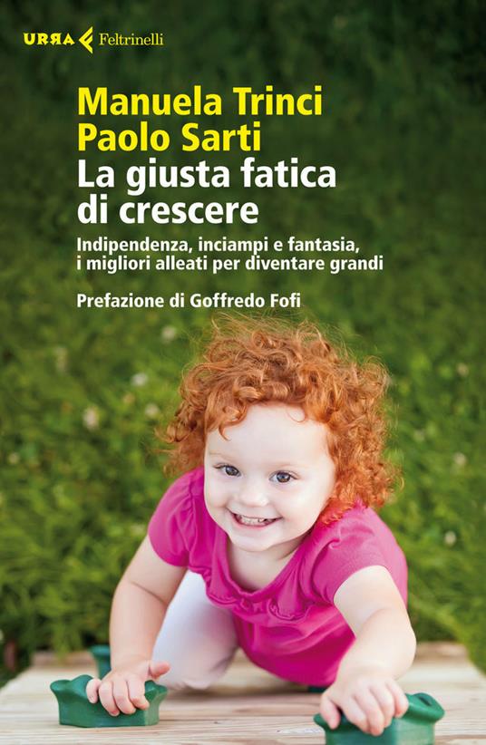 La giusta fatica di crescere. Indipendenza, inciampi e fantasia, i migliori alleati per diventare grandi - Paolo Sarti,Manuela Trinci - ebook