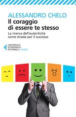 Il coraggio di essere te stesso. La ricerca dell'autenticità come strada per il successo