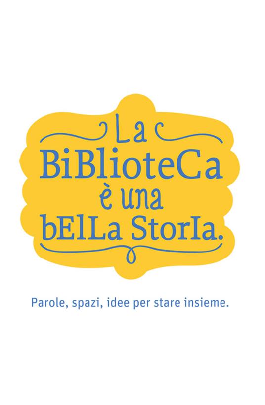 La biblioteca è una bella storia. Parole, spazi, idee per stare insieme - Autori vari - ebook