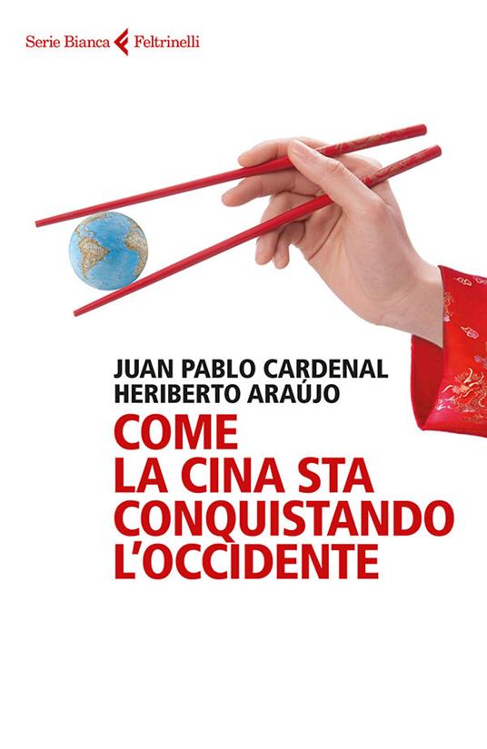 Come la Cina sta conquistando l'Occidente - Heriberto Araújo,Juan Pablo Cardenal,Francesca Pe' - ebook