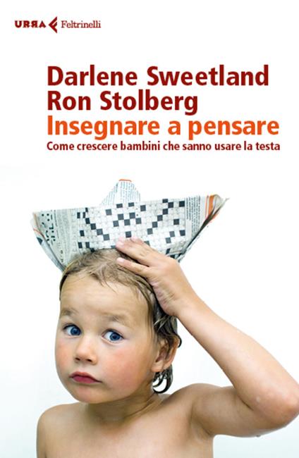 Insegnare a pensare. Come crescere bambini che sanno usare la testa - Ron Stolberg,Darlene Sweetland,Paolo Poli - ebook