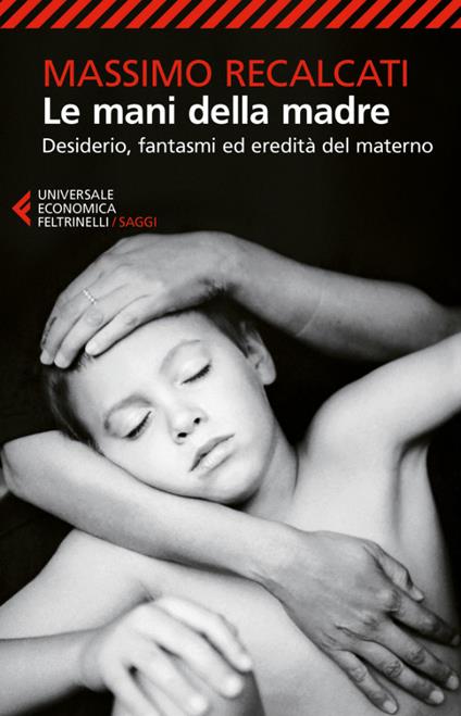 Le mani della madre. Desiderio, fantasmi ed eredità del materno - Massimo Recalcati - ebook