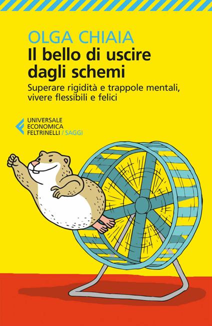 Il bello di uscire dagli schemi. Superare rigidità e trappole mentali, vivere flessibili e felici - Olga Chiaia - ebook