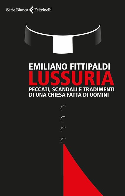 Lussuria. Peccati, scandali e tradimenti di una Chiesa fatta di uomini - Emiliano Fittipaldi - ebook