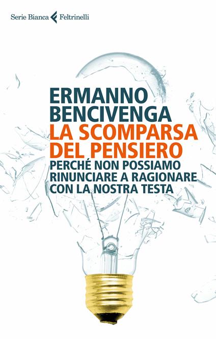 La scomparsa del pensiero. Perché non possiamo rinunciare a ragionare con la nostra testa - Ermanno Bencivenga - ebook