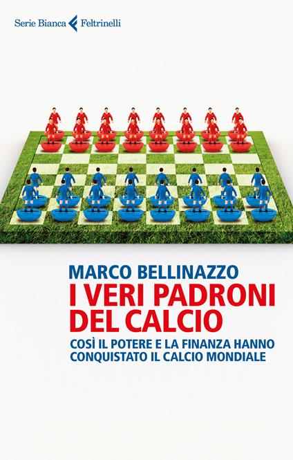 I veri padroni del calcio. Così il potere e la finanza hanno conquistato il calcio mondiale - Marco Bellinazzo - ebook