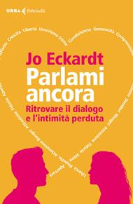 Parlami ancora. Ritrovare il dialogo e l'intimità perduta