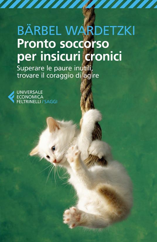 Pronto soccorso per insicuri cronici. Superare le paure inutili, trovare il coraggio di agire - Bärbel Wardetzki,Iolanda Bove - ebook