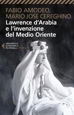 Lawrence d'Arabia e l'invenzione del Medio Oriente