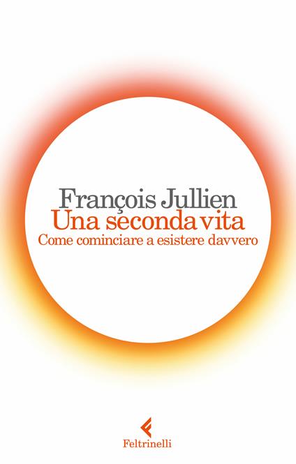 Una seconda vita. Come cominciare a esistere davvero - François Jullien,Massimiliano Guareschi - ebook