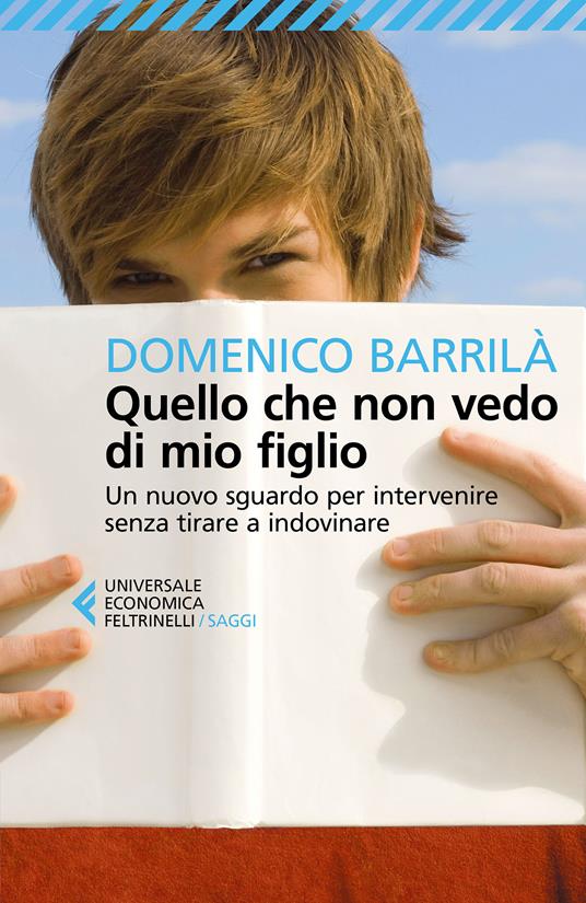 Quello che non vedo di mio figlio. Un nuovo sguardo per intervenire senza tirare a indovinare - Domenico Barrilà - ebook