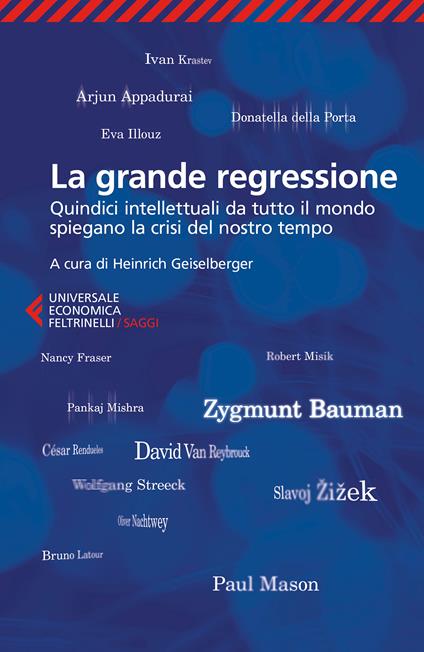 La grande regressione. Quindici intellettuali da tutto il mondo spiegano la crisi del nostro tempo - Heinrich Geiselberger,Massimiliano Guareschi,Francesca Pe',Marco Solinas - ebook