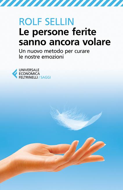 Le persone ferite sanno ancora volare. Un nuovo metodo per curare le nostre emozioni - Rolf Sellin,Cristina Malimpensa - ebook