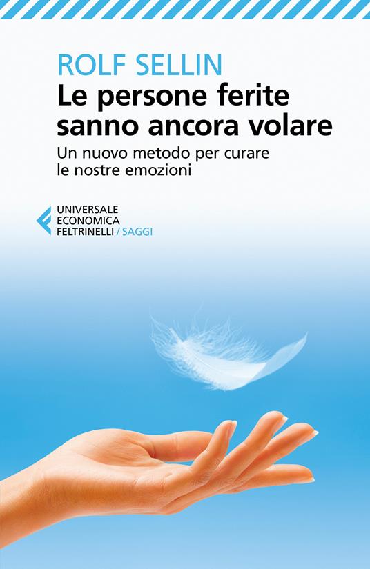 Le persone ferite sanno ancora volare. Un nuovo metodo per curare le nostre emozioni - Rolf Sellin,Cristina Malimpensa - ebook
