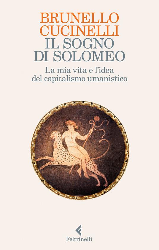 Il sogno di Solomeo. La mia vita e l'idea del capitalismo umanistico - Brunello Cucinelli,Massimo De Vico Fallani - ebook