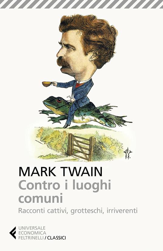 Contro i luoghi comuni. Racconti cattivi, grotteschi, irriverenti - Mark Twain,Mario Maffi - ebook