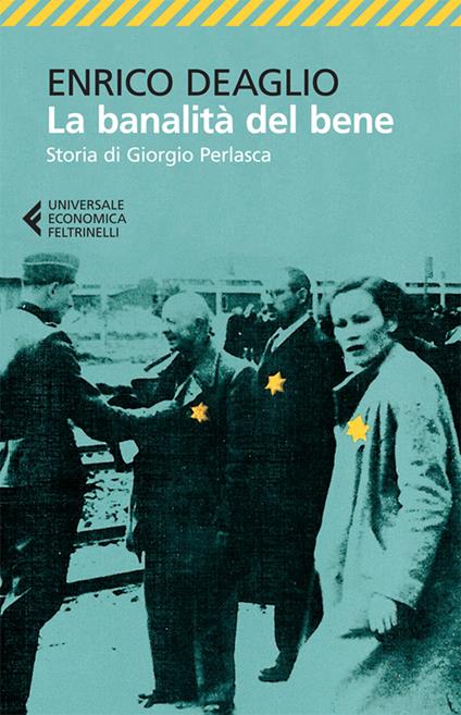 La banalità del bene. Storia di Giorgio Perlasca - Enrico Deaglio - ebook