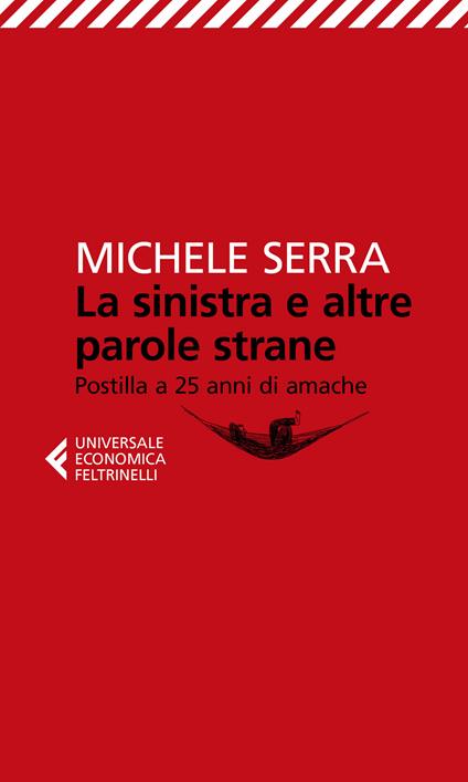 La sinistra e altre parole strane. Postilla a 25 anni di amache - Michele Serra - ebook