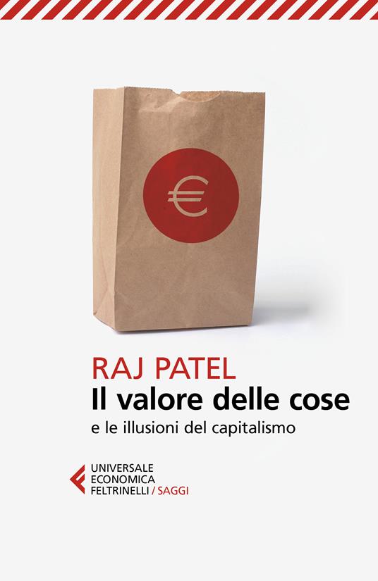 Il valore delle cose e le illusioni del capitalismo - Raj Patel,Adele Oliveri - ebook