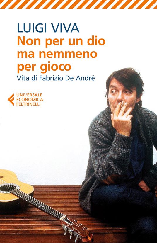 Non per un dio ma nemmeno per gioco. Vita di Fabrizio De André - Luigi Viva - ebook