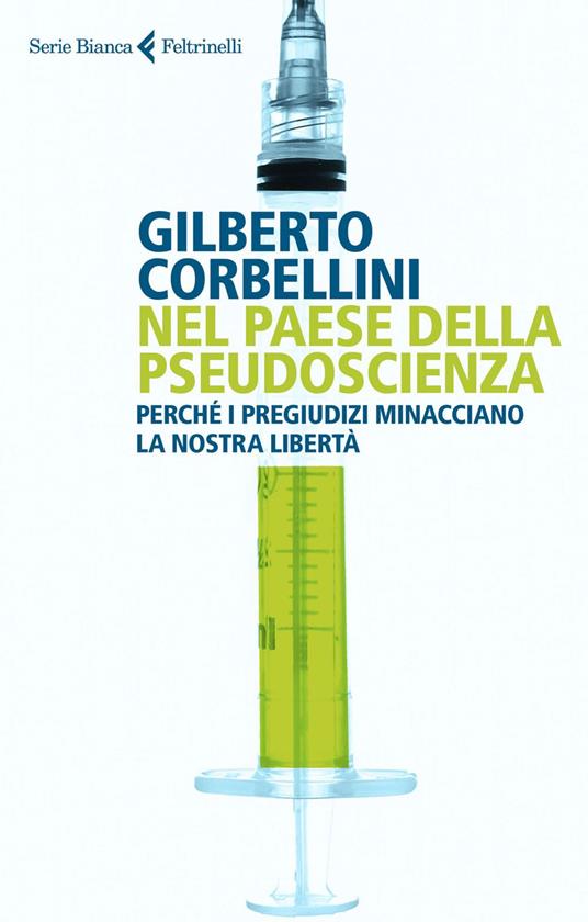 Nel paese della pseudoscienza. Perché i pregiudizi minacciano la nostra libertà - Gilberto Corbellini - ebook