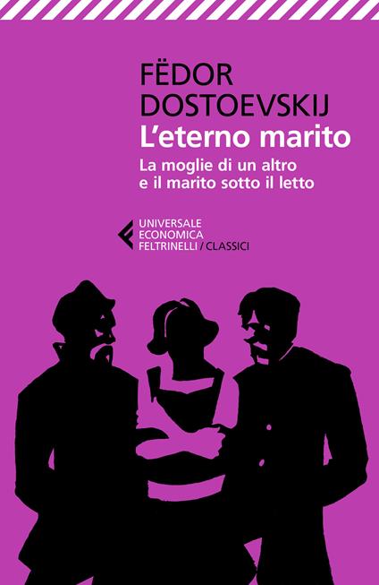 L' eterno marito-La moglie di un altro e il marito sotto il letto - Fëdor Dostoevskij,Serena Prina - ebook