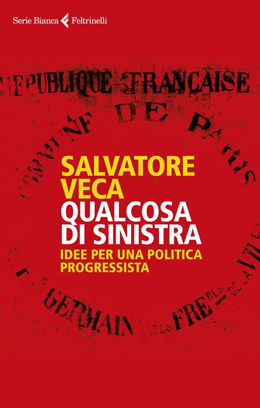 Qualcosa di sinistra. Idee per una politica progressista - Salvatore Veca - ebook
