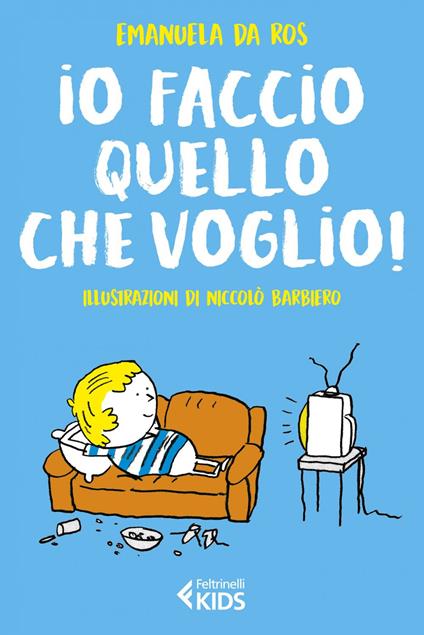 Io faccio quello che voglio! - Emanuela Da Ros,Niccolò Barbiero - ebook