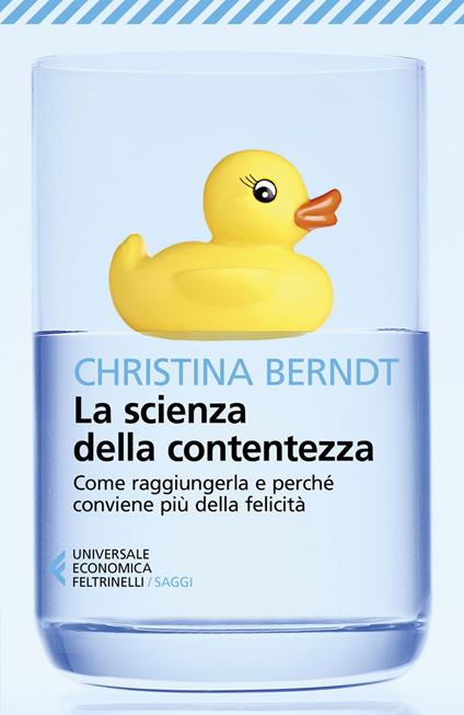 La scienza della contentezza. Come raggiungerla e perché conviene più della felicità - Christina Berndt,Cristina Malimpensa - ebook