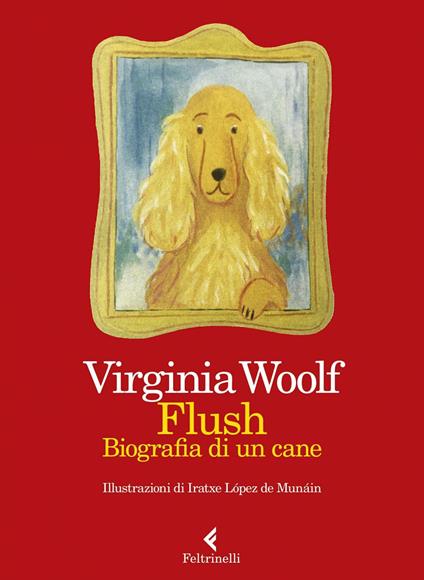Flush. Biografia di un cane. Ediz. illustrata - Virginia Woolf,Iratxe Lopez de Munáin,Iolanda Plescia - ebook