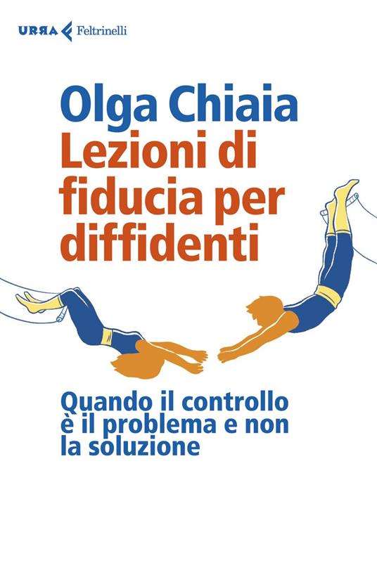 Lezioni di fiducia per diffidenti. Quando il controllo è il problema e non la soluzione - Olga Chiaia - ebook