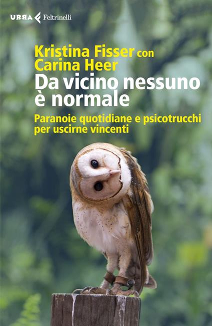 Da vicino nessuno è normale. Paranoie quotidiane e psicotrucchi per uscirne vincenti - Kristina Fisser,Carina Heer,Cristina Malimpensa - ebook