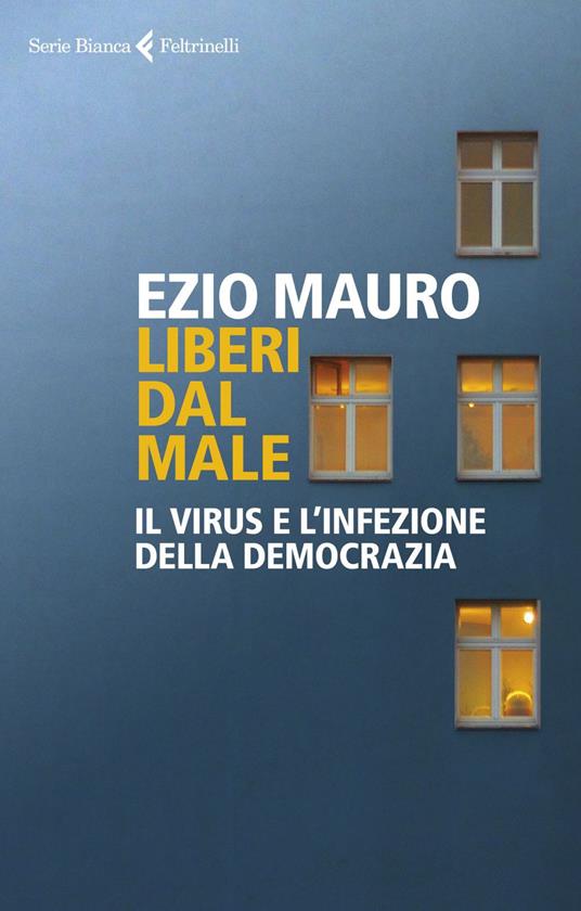 Liberi dal male. Il virus e l'infezione della democrazia - Ezio Mauro - ebook