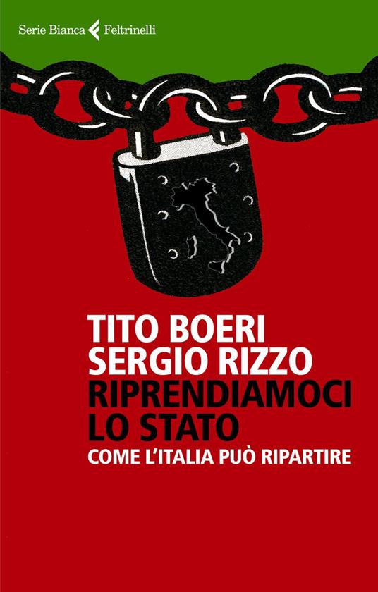 Riprendiamoci lo Stato. Come l'Italia può ripartire - Tito Boeri,Sergio Rizzo - ebook