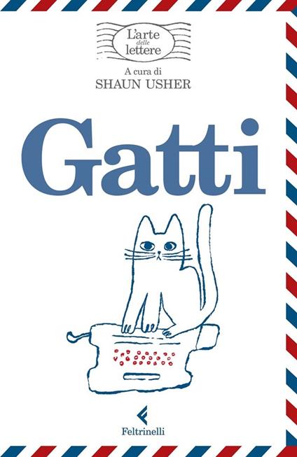 Gatti. L'arte delle lettere - Shaun Usher,Fabio Deotto,Vincenzo Mantovani,Silvia Rota Sperti - ebook
