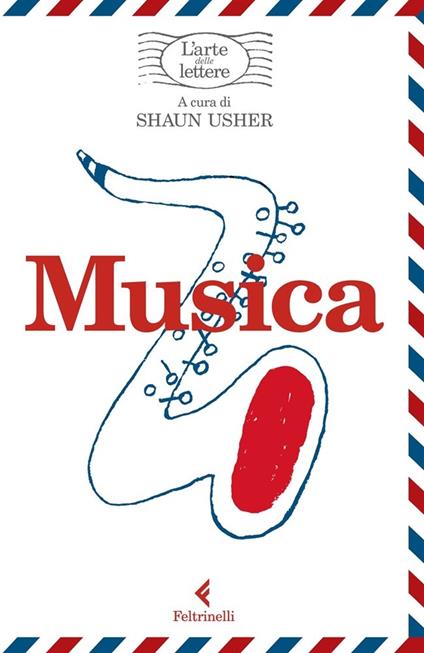Musica. L'arte delle lettere - Shaun Usher,Fabio Deotto,Vincenzo Mantovani,Silvia Rota Sperti - ebook