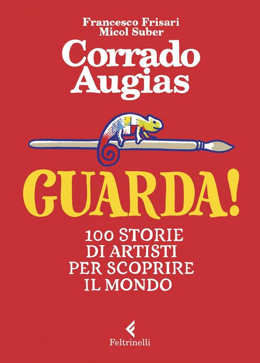 Guarda! 100 storie di artisti per scoprire il mondo - Corrado Augias,Francesco Frisari,Micol Suber - ebook