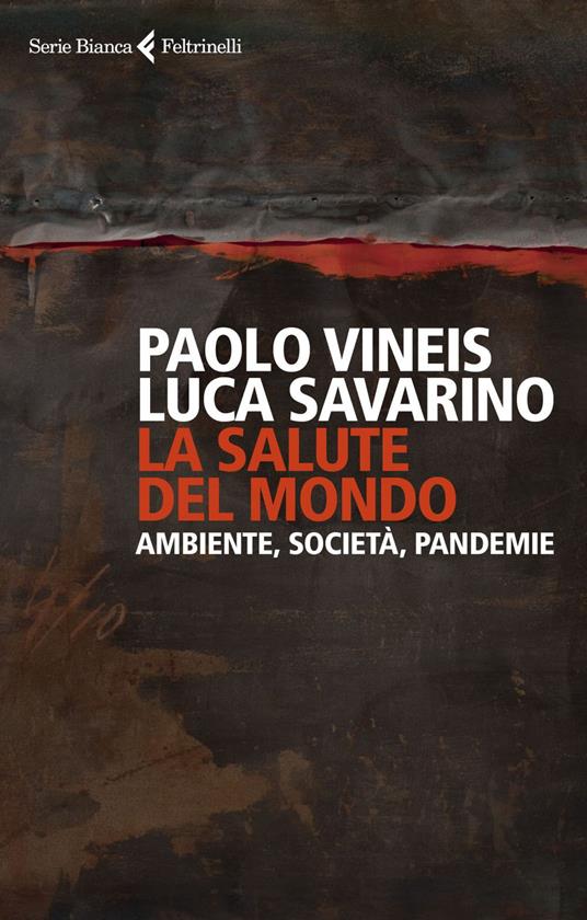 La salute del mondo. Ambiente, società, pandemie - Luca Savarino,Paolo Vineis - ebook