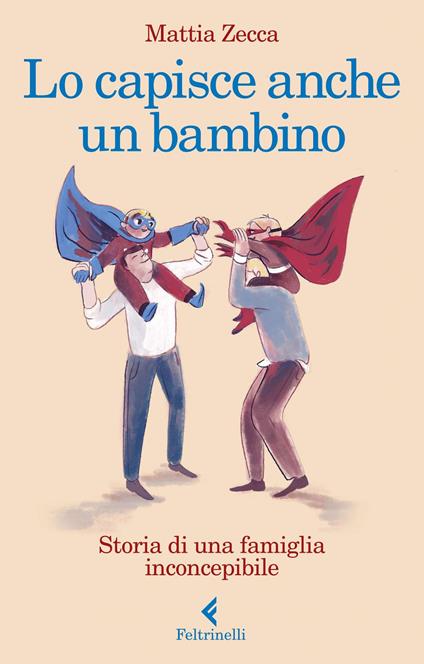 Lo capisce anche un bambino. Storia di una famiglia inconcepibile - Mattia Zecca - ebook