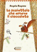 Lo scoiattolo cha amava il cioccolato. Ediz. ad alta leggibilità