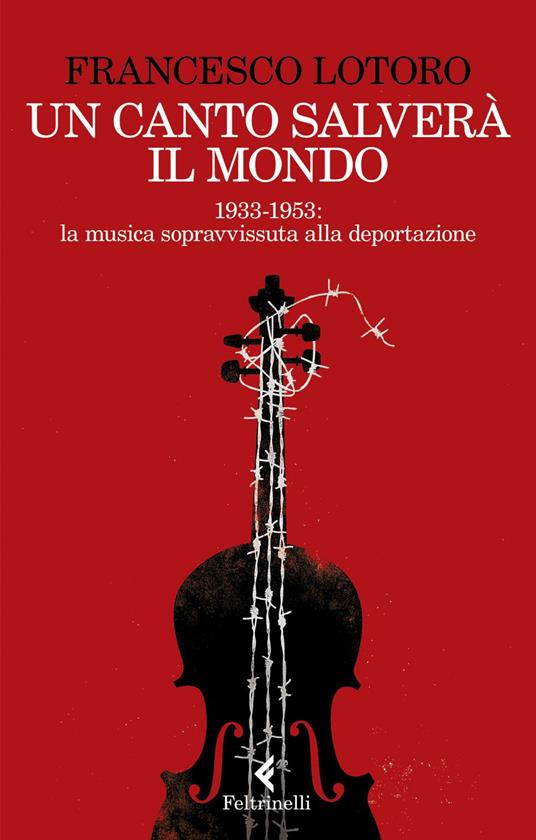 Un canto salverà il mondo. 1933-1953: la musica sopravvissuta alla deportazione - Francesco Lotoro - ebook