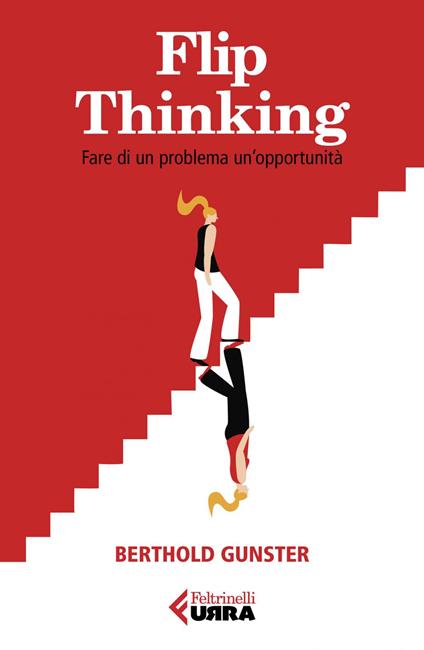 Flip-thinking. Fare di un problema un'opportunità - Berthold Gunster,Gabriella Nocentini - ebook