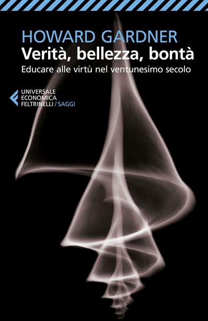 Verità, bellezza, bontà. Educare alle virtù nel ventunesimo secolo - Howard Gardner,Virginio B. Sala - ebook