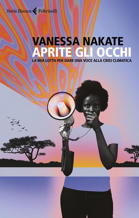 Aprite gli occhi. La mia lotta per dare una voce alla crisi climatica - Vanessa Nakate,Chiara Rizzo - ebook