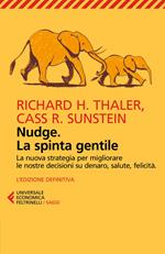 Nudge. La spinta gentile. La nuova strategia per migliorare le nostre decisioni su denaro, salute, felicità. L'edizione definitiva